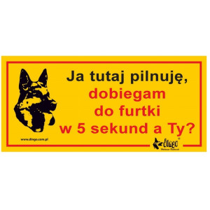 Dingo Tabliczka ostrzegawcza "Ja tutaj pilnuję, dobiegam do furtki w 5 sekund, a Ty?" - All4Animals