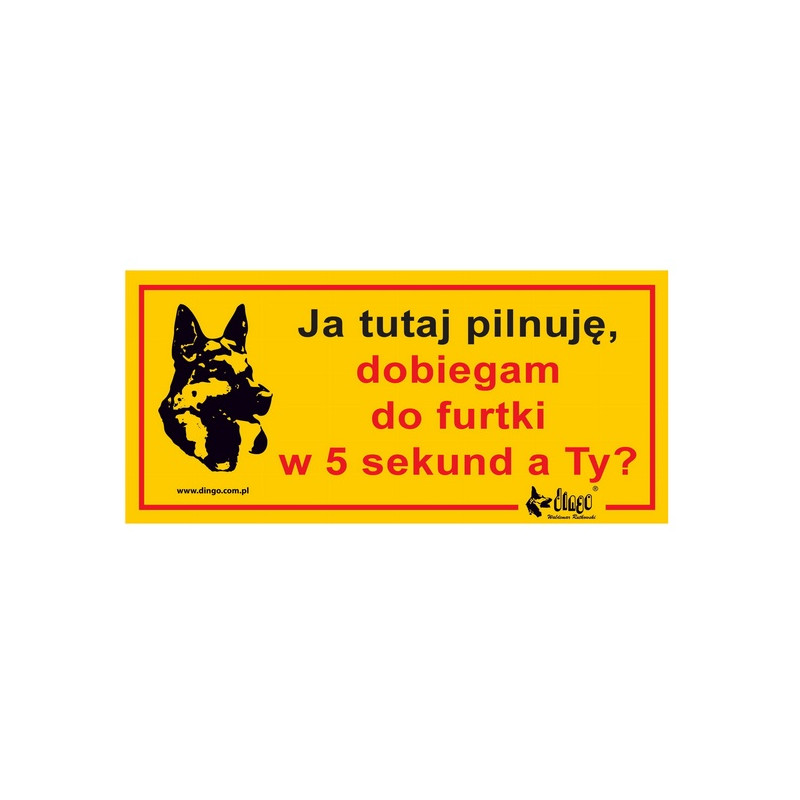 Dingo Tabliczka ostrzegawcza "Ja tutaj pilnuję, dobiegam do furtki w 5 sekund, a Ty?" - All4Animals